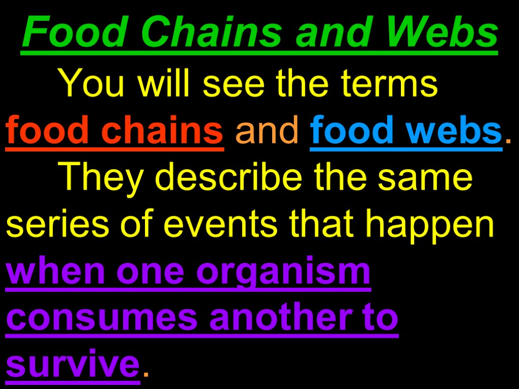 Food Chains and Webs You will see the terms food chains and food webs.